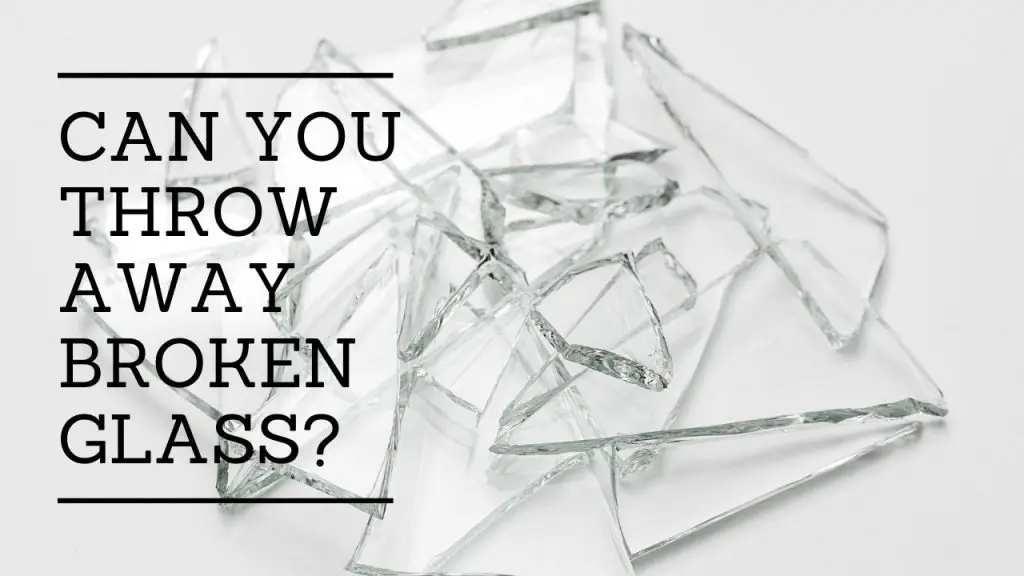 Can You Throw Away Broken Glass