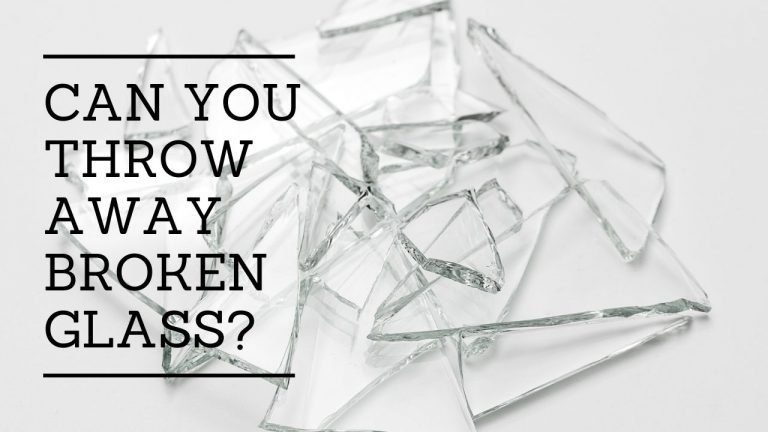 How To Properly Dispose Of Broken Glass To Protect Yourself And Others