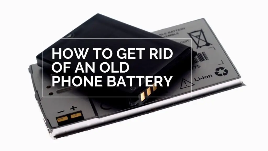 How to Get Rid of an Old Phone Battery