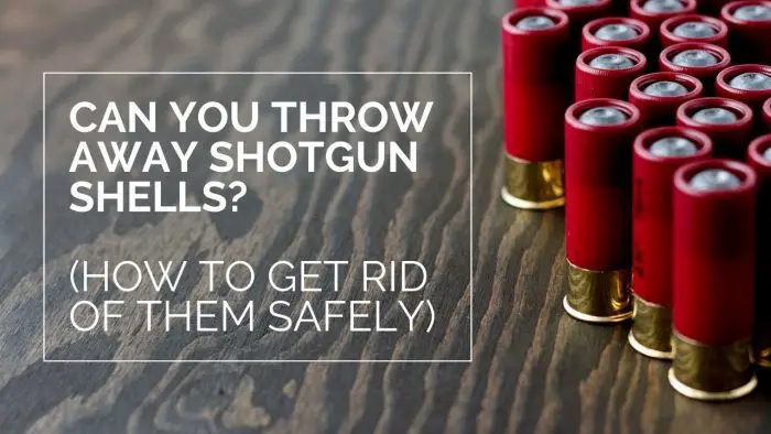 Can You Throw Away Shotgun Shells? (How to Get Rid of Them Safely)