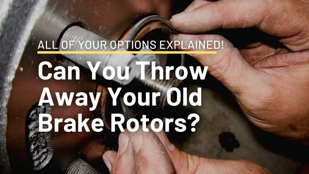 Can You Throw Away Your Old Brake Rotors