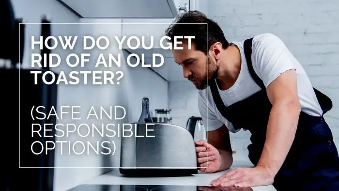How Do You Get Rid of an Old Toaster? (Safe and ...