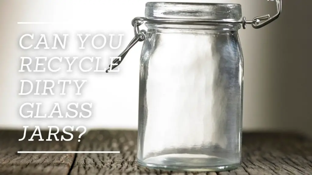Can You Recycle Dirty Glass Jars