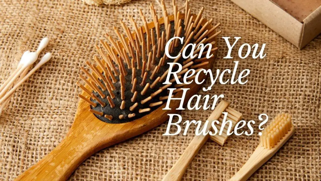 Can You Recycle Hair Brushes