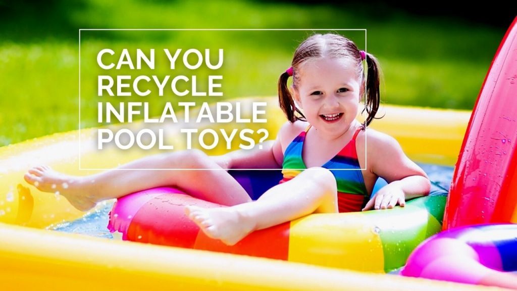 Can You Recycle Inflatable Pool Toys