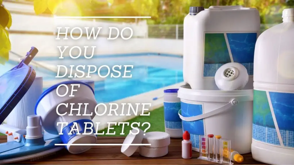 How Do You Dispose of Chlorine Tablets?