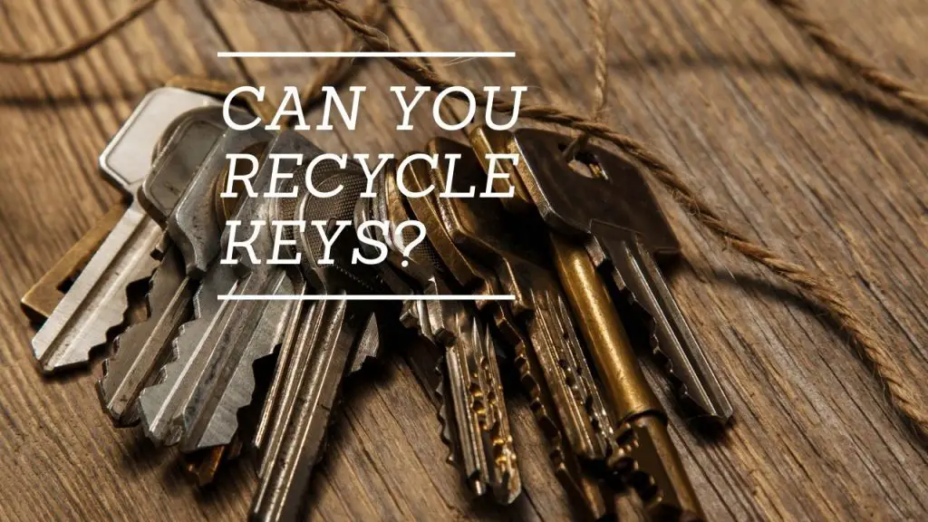 Can You Recycle Keys