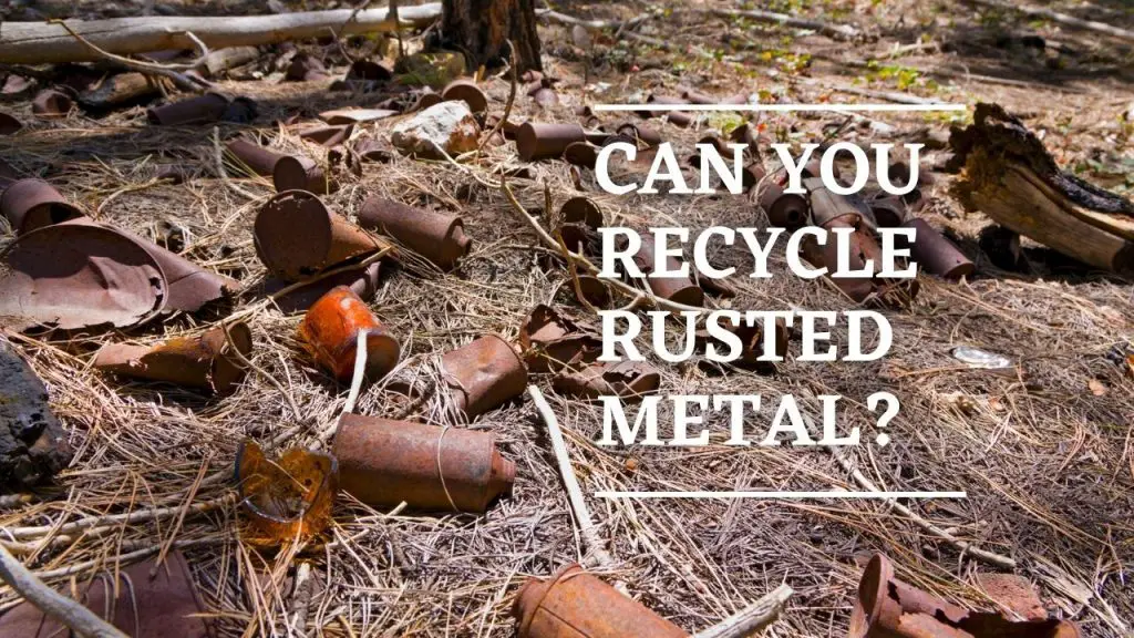 Can You Recycle Rusted Metal