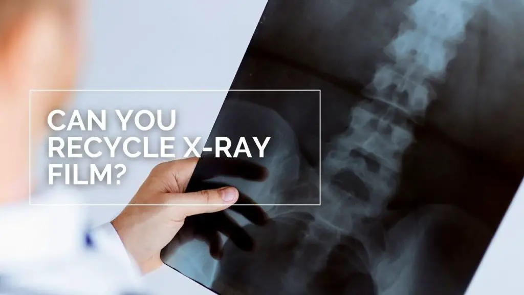 Can You Recycle X-Ray Film